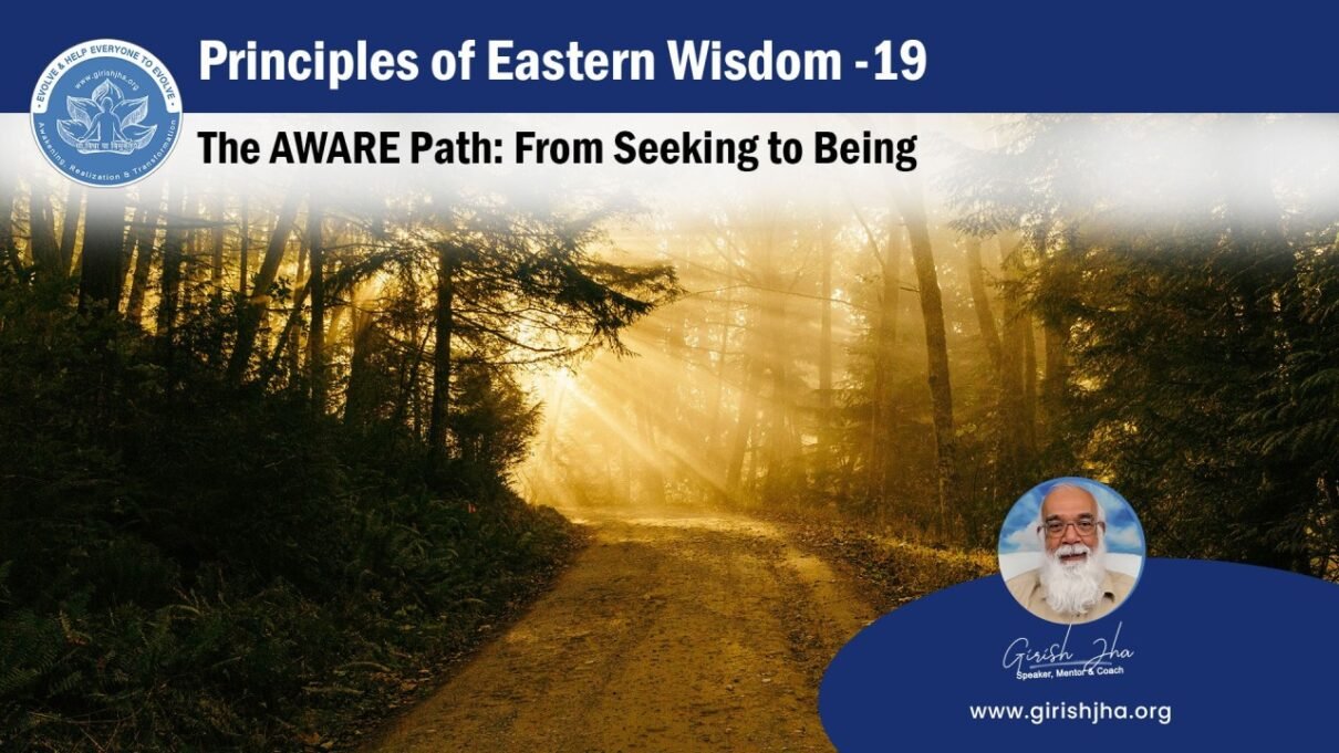 Principle of eastern wisdom : the aware path : from seeking to being
